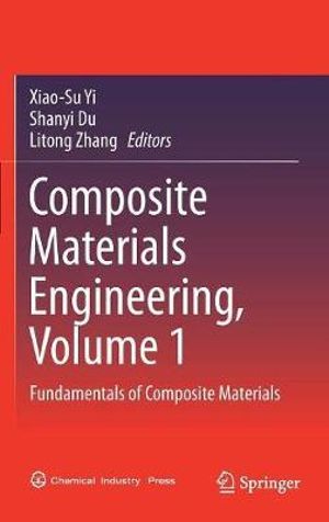 Composite Materials Engineering, Volume 1 : Fundamentals of Composite Materials - Xiao-Su Yi