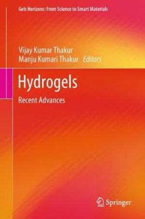 Hydrogels : Recent Advances - Vijay Kumar Thakur