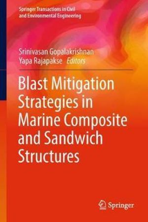 Blast Mitigation Strategies in Marine Composite and Sandwich Structures : Springer Transactions in Civil and Environmental Engineering - Srinivasan Gopalakrishnan