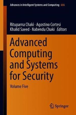 Advanced Computing and Systems for Security : Volume Five - Rituparna Chaki