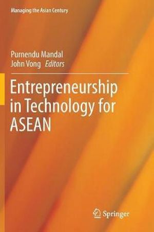 Entrepreneurship in Technology for ASEAN : Managing the Asian Century - Purnendu Mandal