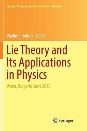 Lie Theory and Its Applications in Physics : Varna, Bulgaria, June 2015 - Vladimir Dobrev