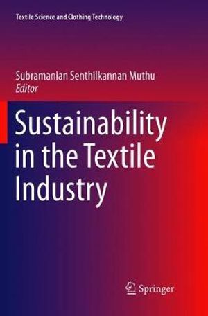 Sustainability in the Textile Industry : Textile Science and Clothing Technology - Subramanian Senthilkannan Muthu