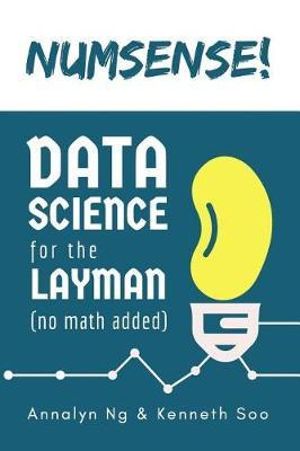 Numsense! Data Science for the Layman : No Math Added - Annalyn Ng