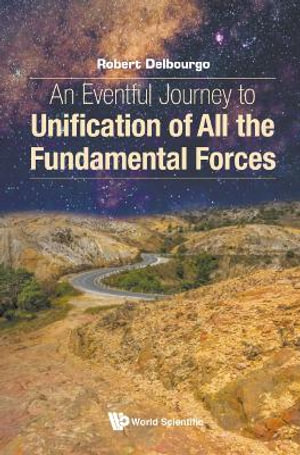 An Eventful Journey to Unification of All the Fundamental Forces - Robert Delbourgo