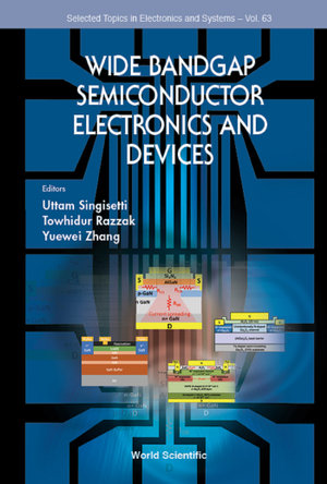 Wide Bandgap Semiconductor Electronics And Devices : Selected Topics In Electronics And Systems : Book 63 - Uttam Singisetti