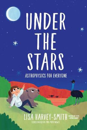 Under The Stars : Astrophysics For Everyone - Lisa Harvey-smith