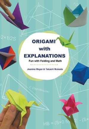 Origami with Explanations : Fun with Folding and Math - Jeanine Meyer