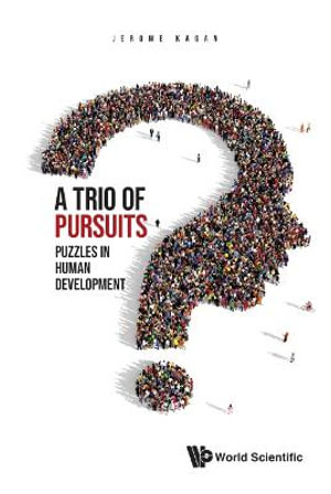 Trio of Pursuits, A : Puzzles in Human Development - Jerome Kagan