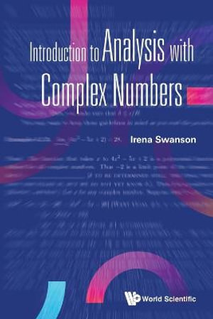 INTRODUCTION TO ANALYSIS WITH COMPLEX NUMBERS - IRENA SWANSON