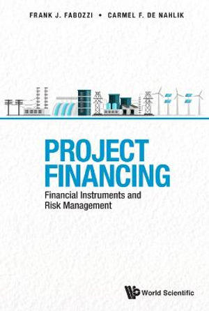 Project Financing : Financial Instruments and Risk Management - Carmel de Nahlik