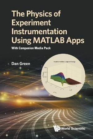 Physics of Experiment Instrumentation Using MATLAB Apps, The : With Companion Media Pack - Daniel Green