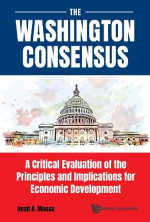 Washington Consensus, The : A Critical Evaluation of the Principles and Implications for Economic Development - Imad A. Moosa