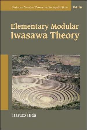 Elementary Modular Iwasawa Theory : Number Theory and Its Applications - Haruzo Hida