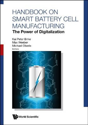 Handbook on Smart Battery Cell Manufacturing : The Power of Digitalization - Kai Peter Birke