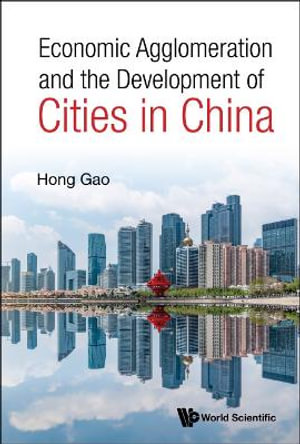 Economic Agglomeration and the Development of Cities in China - Hong Gao