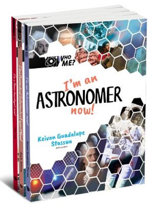 Who Me? (Set 1) : I'm a Bioarchaelogist Now!, I'm an Astronomer Now!, I'm a Biomedical Informatics Expert Now! - Keivan Guadalupe Stassun