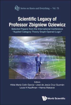 Scientific Legacy of Professor Zbigniew Oziewicz : Selected Papers from the International Conference Applied Category Theory Graph-Operad-Logic - Hilda Maria Colin Garcia