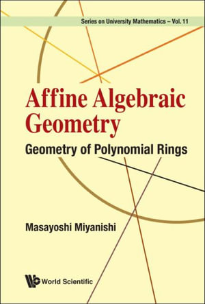 Affine Algebraic Geometry : Geometry of Polynomial Rings - Masayoshi Miyanishi