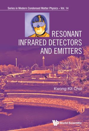 Resonant Infrared Detectors and Emitters : Series in Modern Condensed Matter Physics - Kwong-Kit Choi