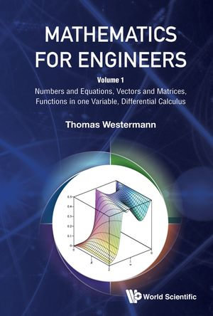 Mathematics for Engineers : Volume 1: Numbers and Equations, Vectors and Matrices, Functions in one Variable, Differential Calculus - Thomas Westermann