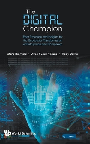 DIGITAL CHAMPION, THE : Best Practices and Insights for the Successful Transformation of Enterprises and Companies - AYSE KUCUK YILMAZ TRACY D MARC HELMOLD