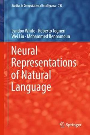 Neural Representations of Natural Language : Studies in Computational Intelligence - Lyndon White