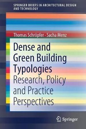 Dense and Green Building Typologies : Research, Policy and Practice Perspectives - Thomas SchrÃ¶pfer