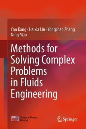 Methods for Solving Complex Problems in Fluids Engineering - Can Kang