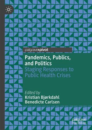 Pandemics, Publics, and Politics : Staging Responses to Public Health Crises - Kristian Bjørkdahl