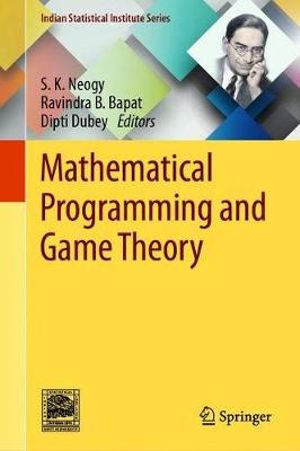 Mathematical Programming and Game Theory : Indian Statistical Institute Series - S.K. Neogy