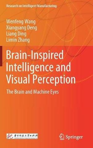 Brain-Inspired Intelligence and Visual Perception : The Brain and Machine Eyes - Wenfeng Wang