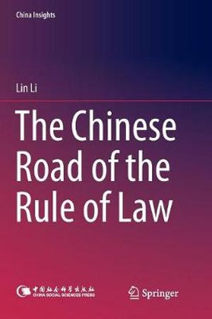 The Chinese Road of the Rule of Law : China Insights - Lin Li