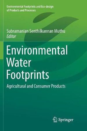 Environmental Water Footprints : Agricultural and Consumer Products - Subramanian Senthilkannan Muthu