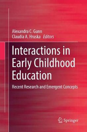 Interactions in Early Childhood Education : Recent Research and Emergent Concepts - Alexandra C. Gunn