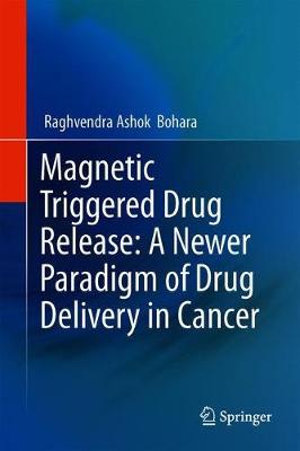 Magnetic Triggered Drug Release : A Newer Paradigm of Drug Delivery in Cancer - Raghvendra Ashok Bohara