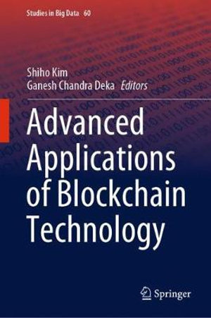 Advanced Applications of Blockchain Technology : Studies in Big Data - Shiho Kim