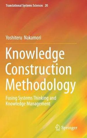 Knowledge Construction Methodology : Fusing Systems Thinking and Knowledge Management - Yoshiteru Nakamori