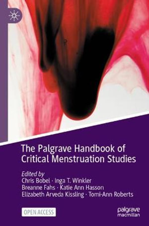 The Palgrave Handbook of Critical Menstruation Studies - Chris Bobel