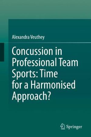 Concussion in Professional Team Sports : Time for a Harmonised Approach? - Alexandra Veuthey