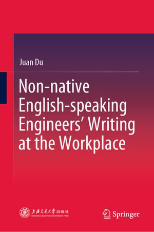 Non-native English-speaking Engineers' Writing at the Workplace - Juan Du