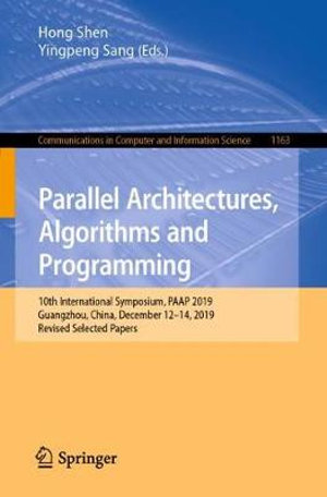 Parallel Architectures, Algorithms and Programming : 10th International Symposium, PAAP 2019, Guangzhou, China, December 12-14, 2019, Revised Selected Papers - Hong Shen