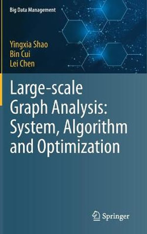 Large-scale Graph Analysis : System, Algorithm and Optimization - Yingxia Shao