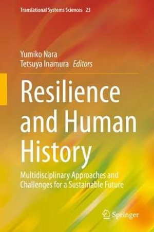 Resilience and Human History : Multidisciplinary Approaches and Challenges for a Sustainable Future - Yumiko Nara