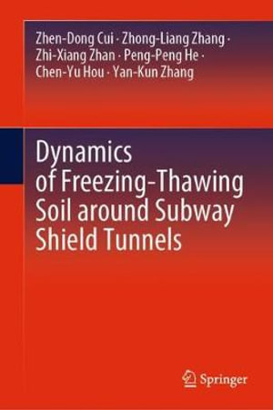 Dynamics of Freezing-Thawing Soil around Subway Shield Tunnels - Zhen-Dong Cui