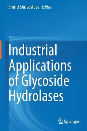 Industrial Applications of Glycoside Hydrolases - Smriti Shrivastava