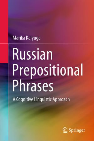 Russian Prepositional Phrases : A Cognitive Linguistic Approach - Marika Kalyuga