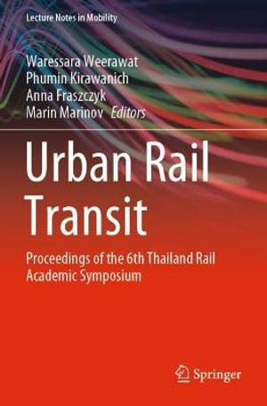 Urban Rail Transit : Proceedings of the 6th Thailand Rail Academic Symposium - Waressara Weerawat