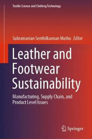 Leather and Footwear Sustainability : Manufacturing, Supply Chain, and Product Level Issues - Subramanian Senthilkannan Muthu