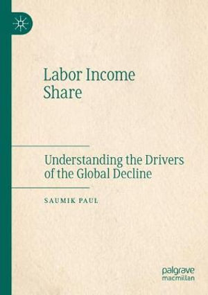 Labor Income Share : Understanding the Drivers of the Global Decline - Saumik Paul